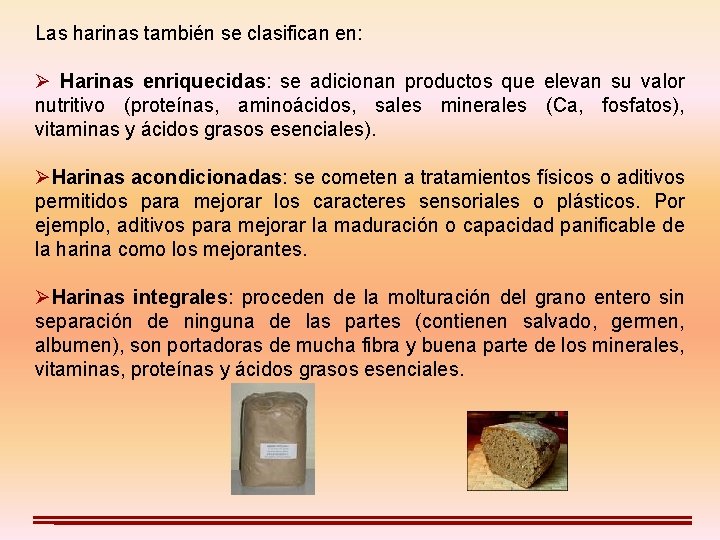 Las harinas también se clasifican en: Ø Harinas enriquecidas: se adicionan productos que elevan Las harinas también se clasifican en: Ø Harinas enriquecidas: se adicionan productos que elevan