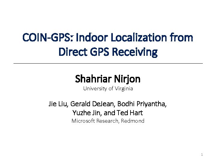 COIN-GPS: Indoor Localization from Direct GPS Receiving Shahriar Nirjon University of Virginia Jie Liu,