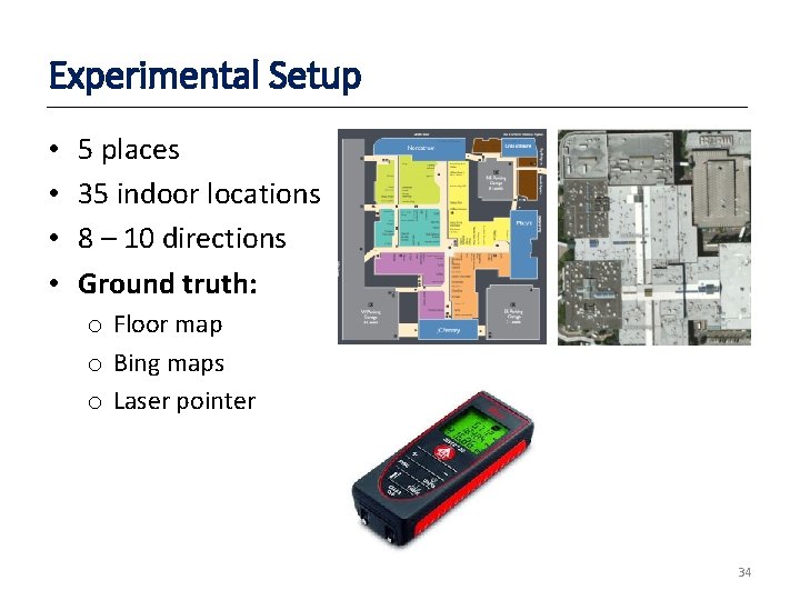 Experimental Setup • • 5 places 35 indoor locations 8 – 10 directions Ground