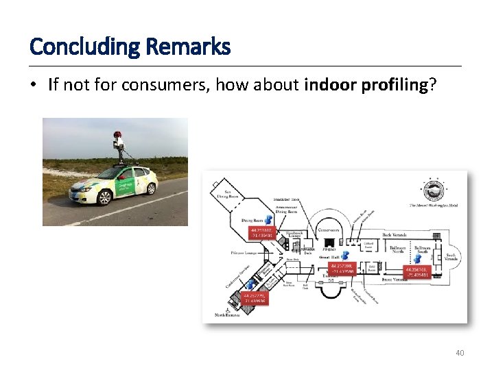 Concluding Remarks • If not for consumers, how about indoor profiling? 40 