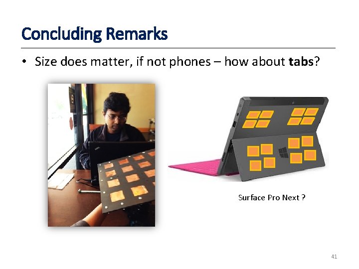 Concluding Remarks • Size does matter, if not phones – how about tabs? Surface