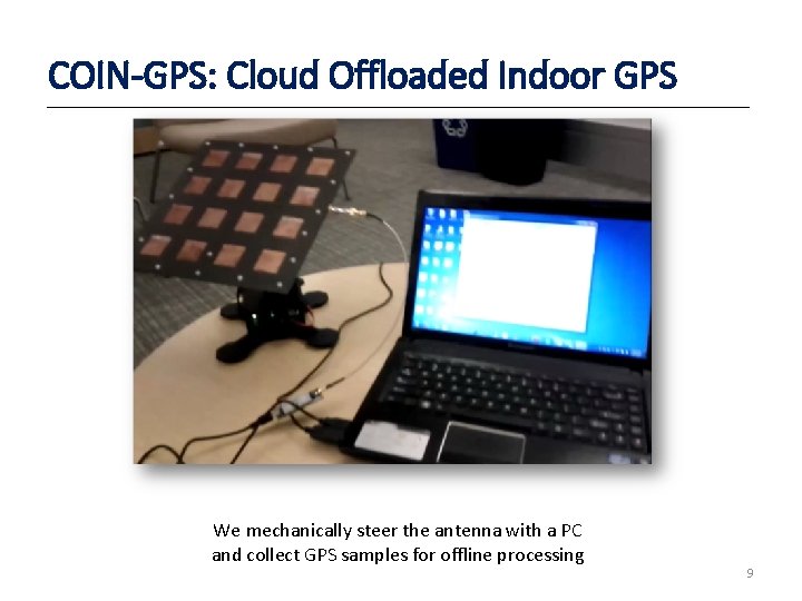 COIN-GPS: Cloud Offloaded Indoor GPS We mechanically steer the antenna with a PC and