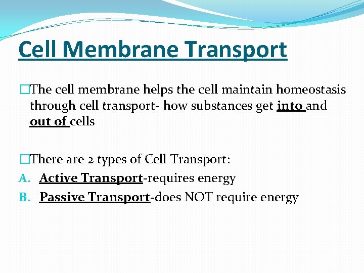 Cell Membrane Transport �The cell membrane helps the cell maintain homeostasis through cell transport-