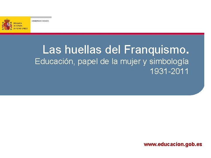 Las huellas del Franquismo. Educación, papel de la mujer y simbología 1931 -2011 www.