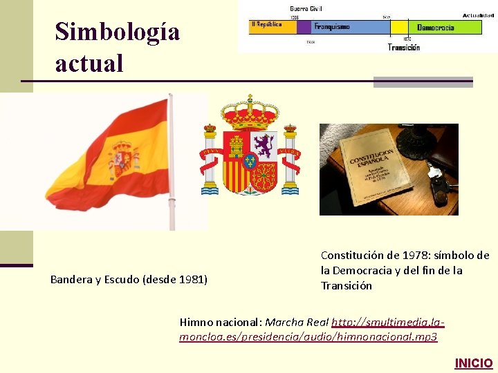 Simbología actual Bandera y Escudo (desde 1981) Constitución de 1978: símbolo de la Democracia