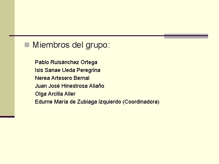 n Miembros del grupo: Pablo Ruisánchez Ortega Isis Sanae Ueda Peregrina Nerea Artesero Bernal