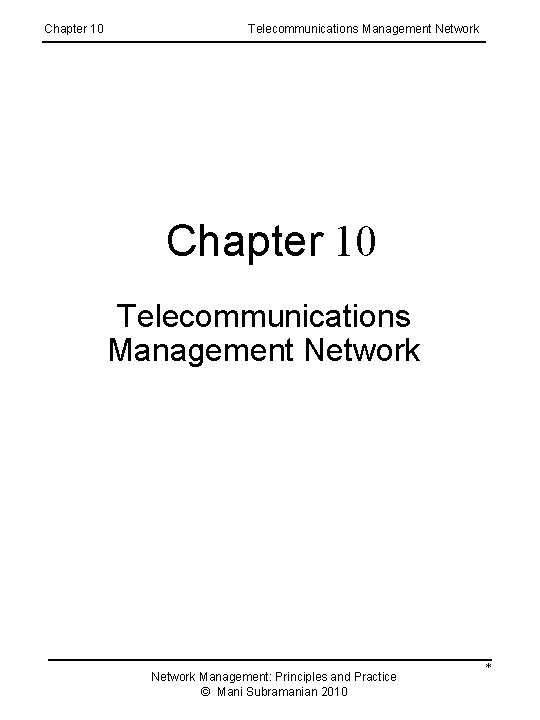 Chapter 10 Telecommunications Management Network Management: Principles and Practice © Mani Subramanian 2010 *