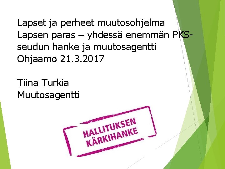 Lapset ja perheet muutosohjelma Lapsen paras – yhdessä enemmän PKS- seudun hanke ja muutosagentti