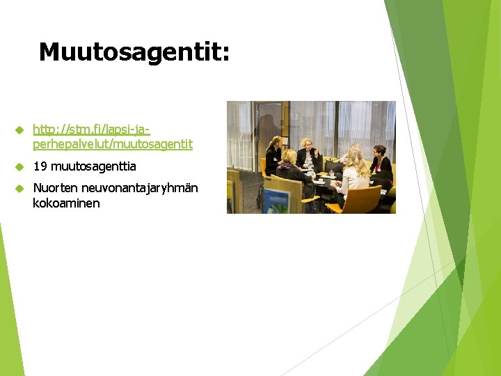 Muutosagentit: http: //stm. fi/lapsi-japerhepalvelut/muutosagentit 19 muutosagenttia Nuorten neuvonantajaryhmän kokoaminen 