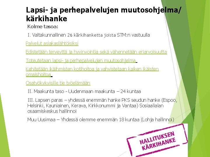 Lapsi- ja perhepalvelujen muutosohjelma/ kärkihanke Kolme tasoa: I. Valtakunnallinen 26 kärkihanketta joista STM: n