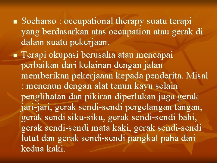 n n Soeharso : occupational therapy suatu terapi yang berdasarkan atas occupation atau gerak