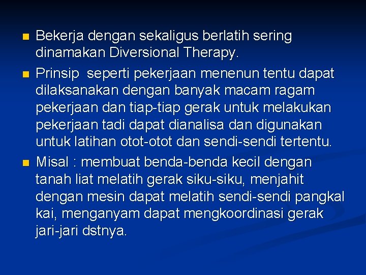 n n n Bekerja dengan sekaligus berlatih sering dinamakan Diversional Therapy. Prinsip seperti pekerjaan