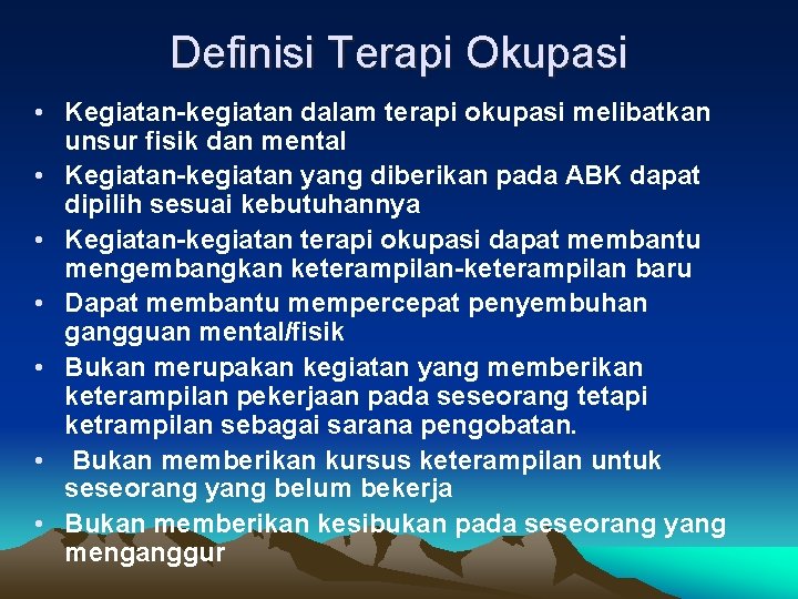 Definisi Terapi Okupasi • Kegiatan-kegiatan dalam terapi okupasi melibatkan unsur fisik dan mental •