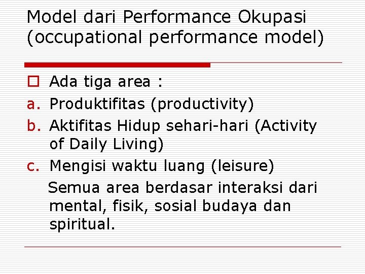 Model dari Performance Okupasi (occupational performance model) o Ada tiga area : a. Produktifitas