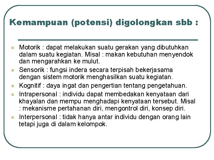 Kemampuan (potensi) digolongkan sbb : l l l Motorik : dapat melakukan suatu gerakan