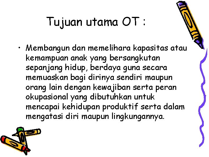 Tujuan utama OT : • Membangun dan memelihara kapasitas atau kemampuan anak yang bersangkutan