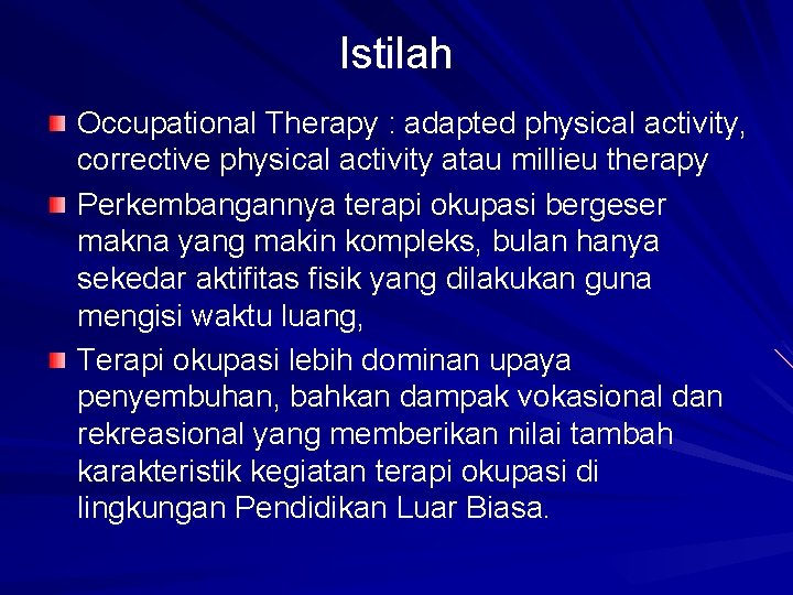 Istilah Occupational Therapy : adapted physical activity, corrective physical activity atau millieu therapy Perkembangannya