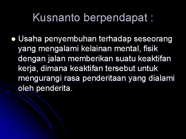 Kusnanto berpendapat : l Usaha penyembuhan terhadap seseorang yang mengalami kelainan mental, fisik dengan