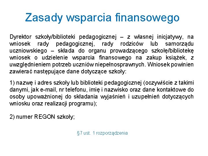 Zasady wsparcia finansowego Dyrektor szkoły/biblioteki pedagogicznej – z własnej inicjatywy, na wniosek rady pedagogicznej,