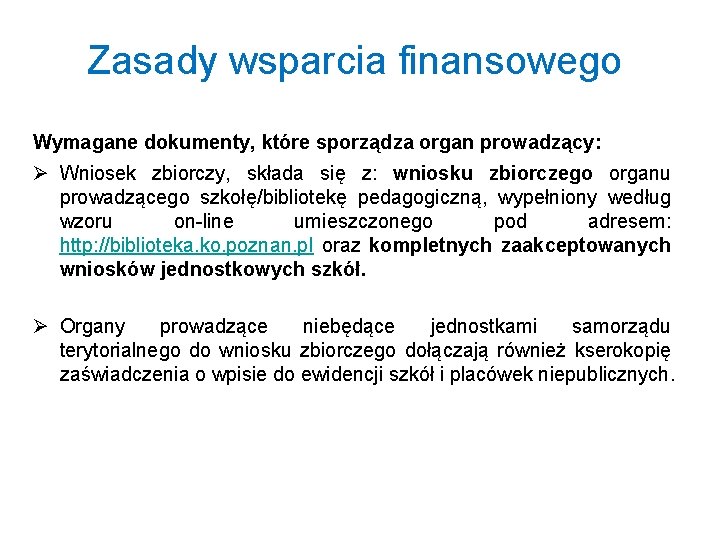 Zasady wsparcia finansowego Wymagane dokumenty, które sporządza organ prowadzący: Ø Wniosek zbiorczy, składa się