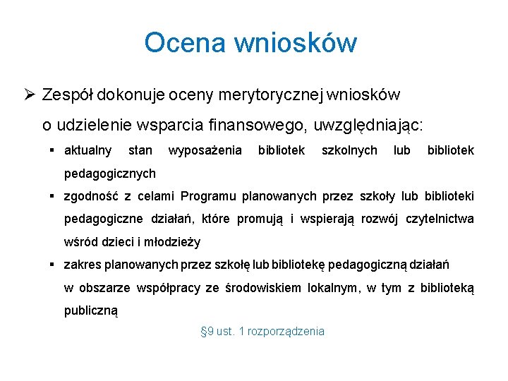 Ocena wniosków Ø Zespół dokonuje oceny merytorycznej wniosków o udzielenie wsparcia finansowego, uwzględniając: §