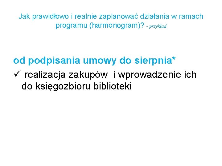 Jak prawidłowo i realnie zaplanować działania w ramach programu (harmonogram)? - przykład od podpisania