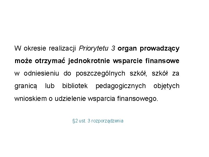 W okresie realizacji Priorytetu 3 organ prowadzący może otrzymać jednokrotnie wsparcie finansowe w odniesieniu