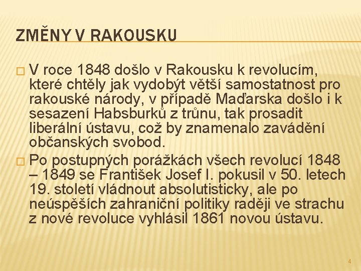 ZMĚNY V RAKOUSKU � V roce 1848 došlo v Rakousku k revolucím, které chtěly