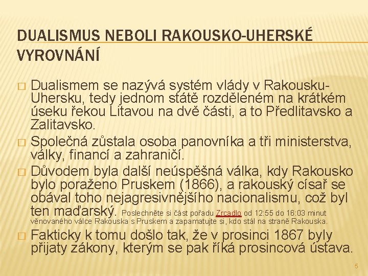 DUALISMUS NEBOLI RAKOUSKO-UHERSKÉ VYROVNÁNÍ Dualismem se nazývá systém vlády v Rakousku. Uhersku, tedy jednom