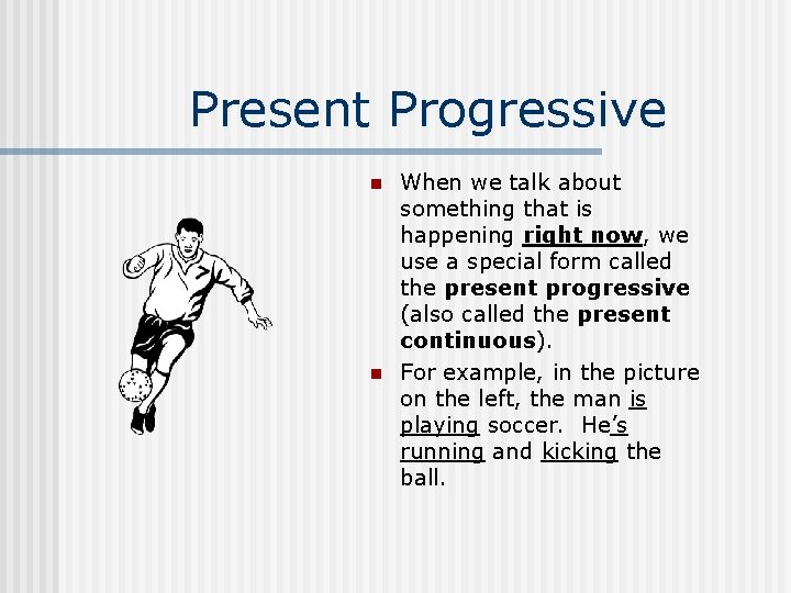 Present Progressive n n When we talk about something that is happening right now,