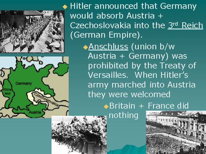  u Hitler announced that Germany would absorb Austria + Czechoslovakia into the 3