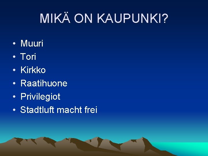 MIKÄ ON KAUPUNKI? • • • Muuri Tori Kirkko Raatihuone Privilegiot Stadtluft macht frei