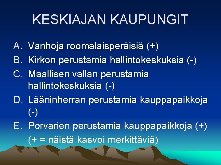 KESKIAJAN KAUPUNGIT A. Vanhoja roomalaisperäisiä (+) B. Kirkon perustamia hallintokeskuksia (-) C. Maallisen vallan