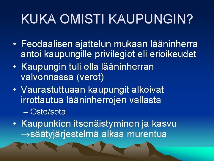 KUKA OMISTI KAUPUNGIN? • Feodaalisen ajattelun mukaan lääninherra antoi kaupungille privilegiot eli erioikeudet •