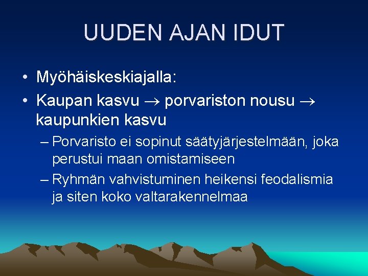 UUDEN AJAN IDUT • Myöhäiskeskiajalla: • Kaupan kasvu porvariston nousu kaupunkien kasvu – Porvaristo