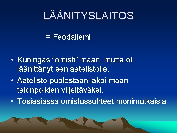 LÄÄNITYSLAITOS = Feodalismi • Kuningas ”omisti” maan, mutta oli läänittänyt sen aatelistolle. • Aatelisto