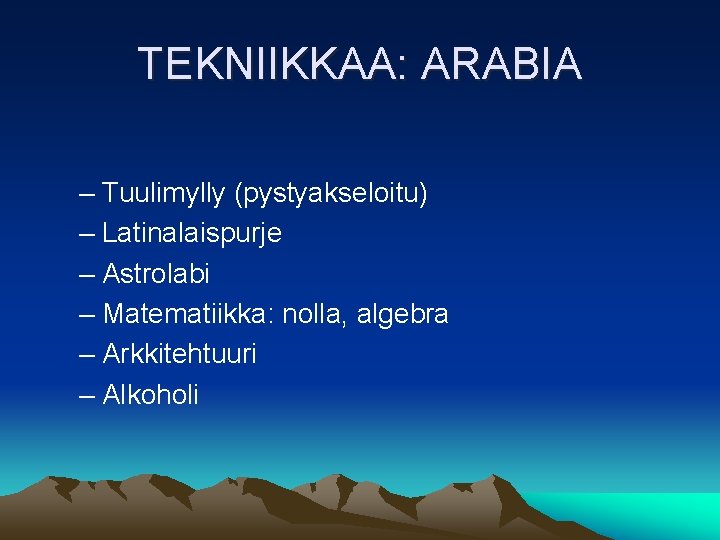 TEKNIIKKAA: ARABIA – Tuulimylly (pystyakseloitu) – Latinalaispurje – Astrolabi – Matematiikka: nolla, algebra –