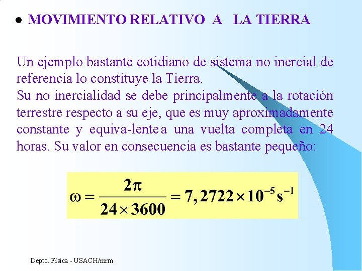 l MOVIMIENTO RELATIVO A LA TIERRA Un ejemplo bastante cotidiano de sistema no inercial l MOVIMIENTO RELATIVO A LA TIERRA Un ejemplo bastante cotidiano de sistema no inercial