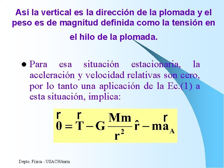 Así la vertical es la dirección de la plomada y el peso es de Así la vertical es la dirección de la plomada y el peso es de