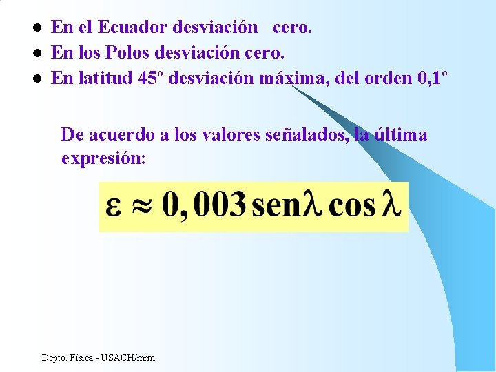 l l l En el Ecuador desviación cero. En los Polos desviación cero. En l l l En el Ecuador desviación cero. En los Polos desviación cero. En