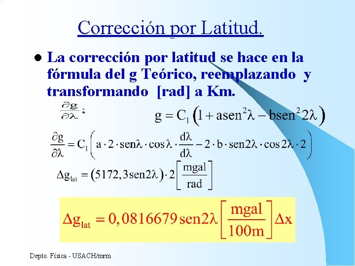 Corrección por Latitud. l La corrección por latitud se hace en la fórmula del Corrección por Latitud. l La corrección por latitud se hace en la fórmula del