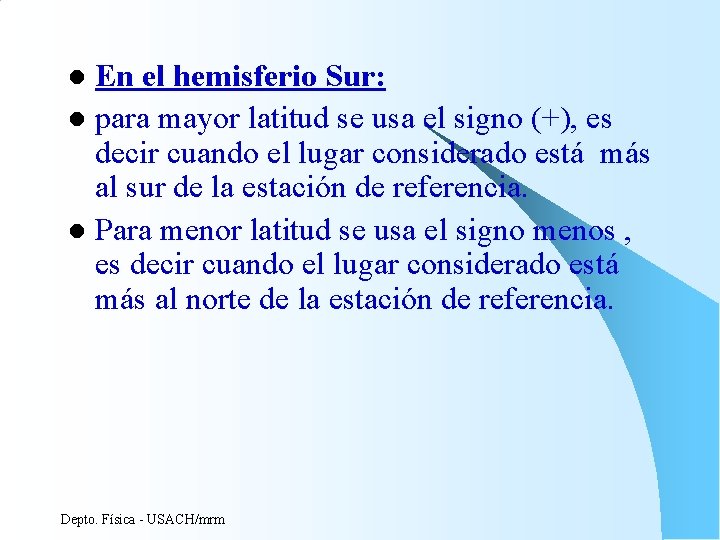 En el hemisferio Sur: l para mayor latitud se usa el signo (+), es En el hemisferio Sur: l para mayor latitud se usa el signo (+), es