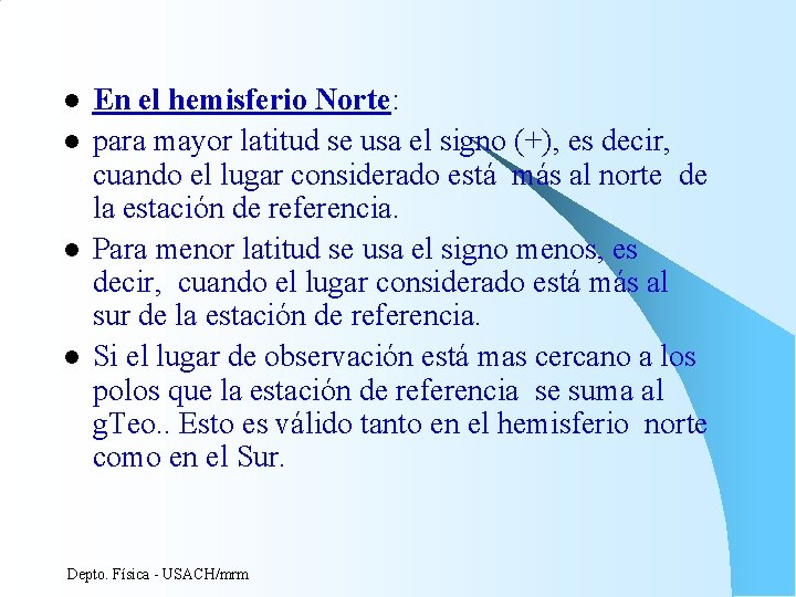 l l En el hemisferio Norte: para mayor latitud se usa el signo (+), l l En el hemisferio Norte: para mayor latitud se usa el signo (+),