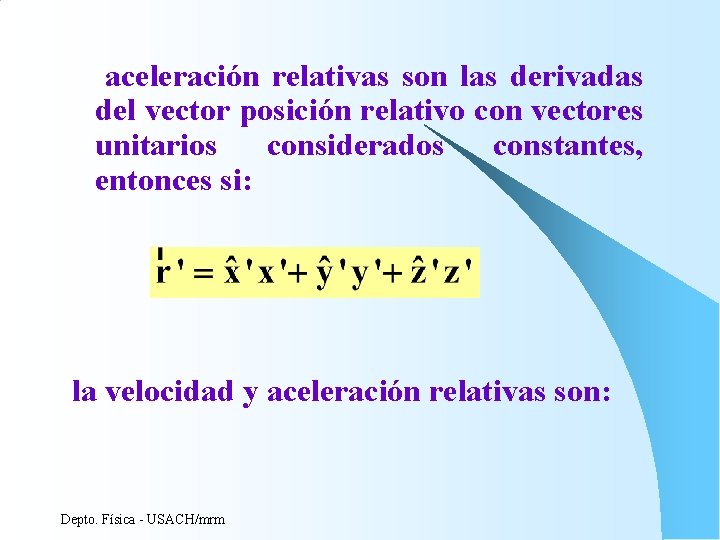 aceleración relativas son las derivadas del vector posición relativo con vectores unitarios considerados constantes, aceleración relativas son las derivadas del vector posición relativo con vectores unitarios considerados constantes,