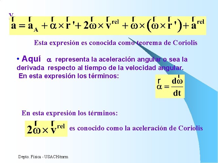 y Esta expresión es conocida como teorema de Coriolis • Aquí representa la aceleración y Esta expresión es conocida como teorema de Coriolis • Aquí representa la aceleración