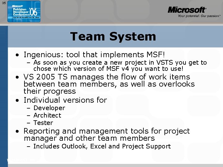 35 Team System • Ingenious: tool that implements MSF! – As soon as you