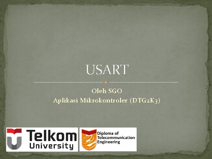 USART Oleh SGO Aplikasi Mikrokontroler (DTG 2 K 3) 