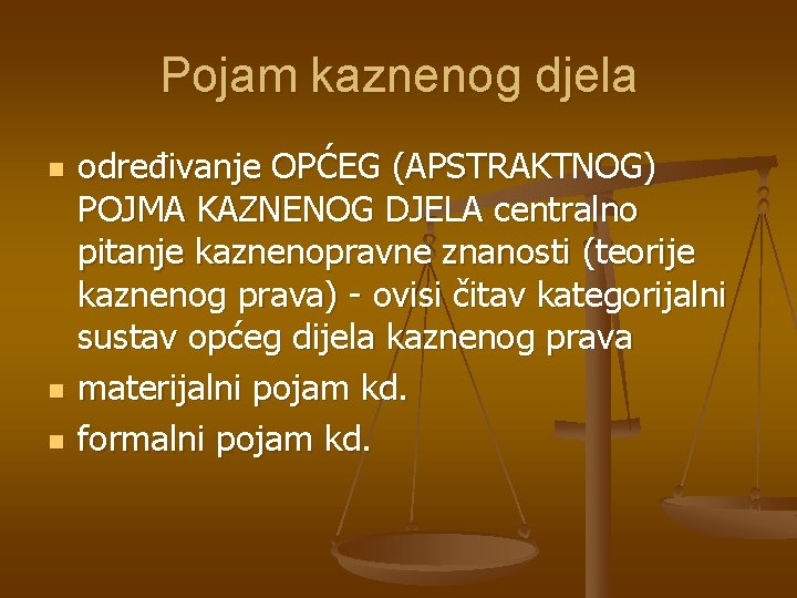 Pojam kaznenog djela n n n određivanje OPĆEG (APSTRAKTNOG) POJMA KAZNENOG DJELA centralno pitanje