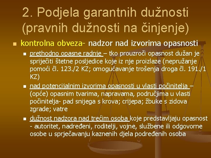 2. Podjela garantnih dužnosti (pravnih dužnosti na činjenje) n kontrolna obveza- nadzor nad izvorima