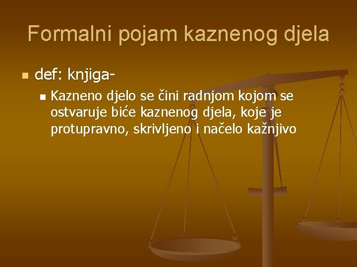 Formalni pojam kaznenog djela n def: knjigan Kazneno djelo se čini radnjom kojom se